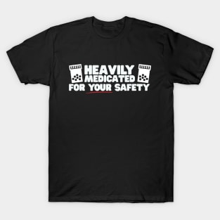 Heavily Medicated For Your Safety T-Shirt